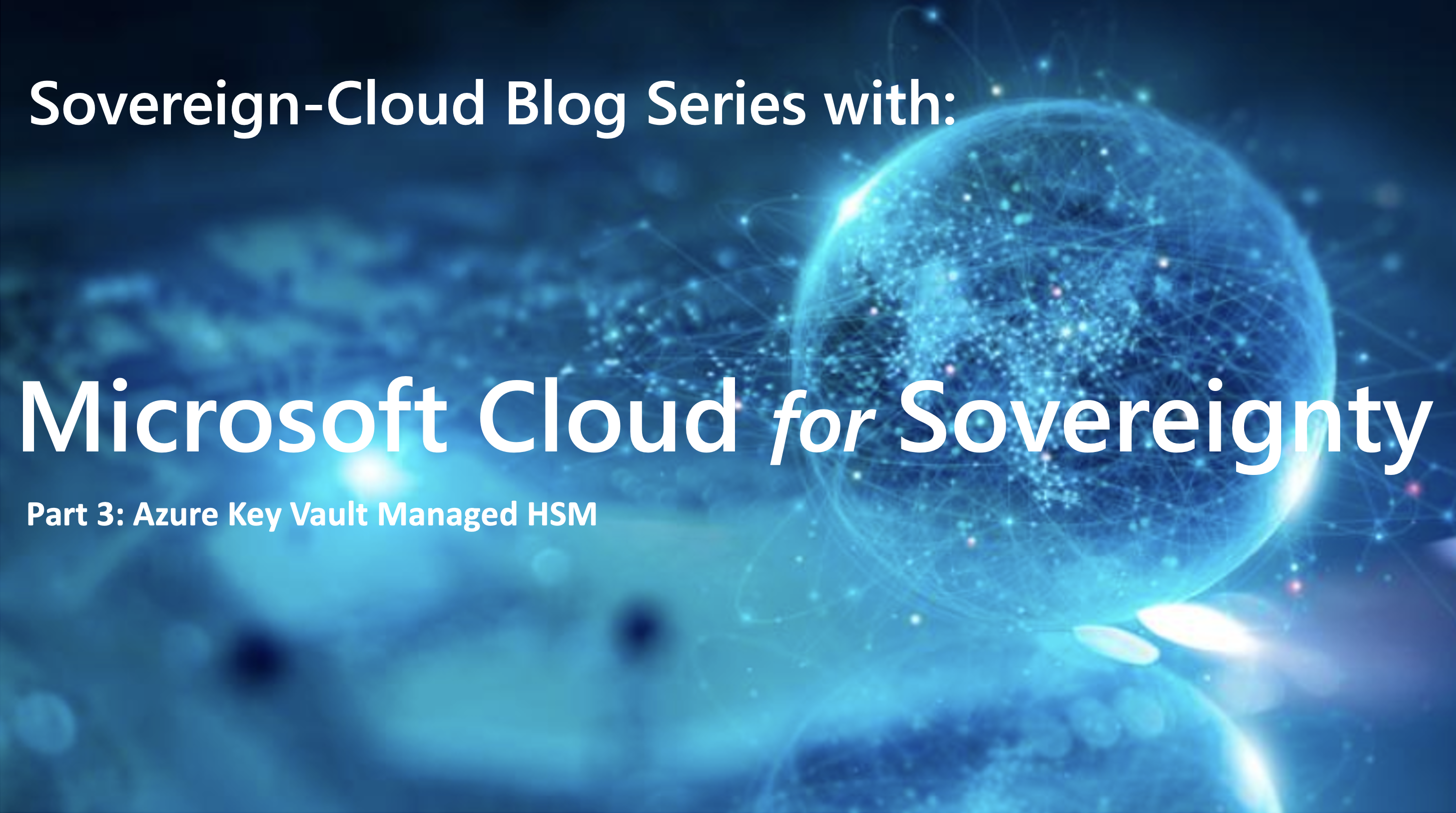 Microsoft Cloud for Sovereignty - Part 3 - Azure Key Vault Managed HSM